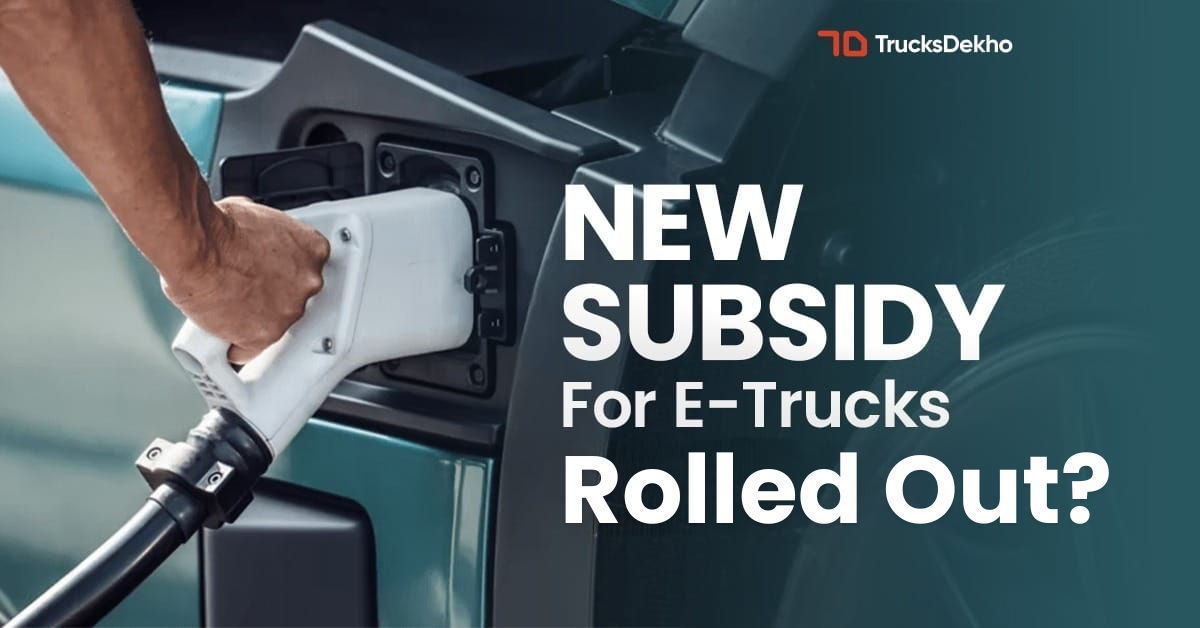 Government Launches A New Subsidy Scheme For E-Trucks In India | Trucks ...