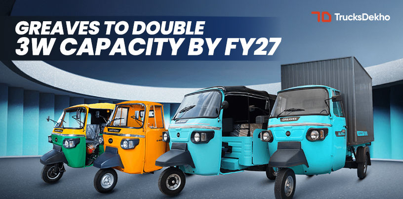 Greaves To Double 3W Capacity By FY27 | Trucks.cardekho.com